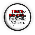 I Used to Have a Life...Farmer - Wall Clock