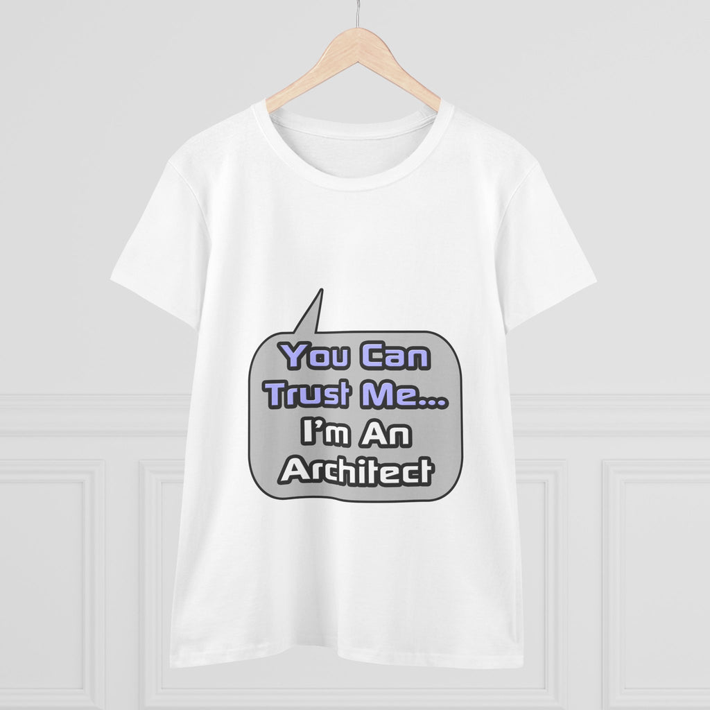 Trust Me .. I'm an Architect - Women's Midweight Cotton Tee