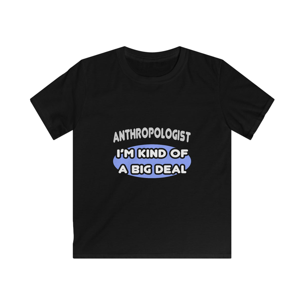 Anthropologist...Kind of a Big Deal - Kids Softstyle Tee