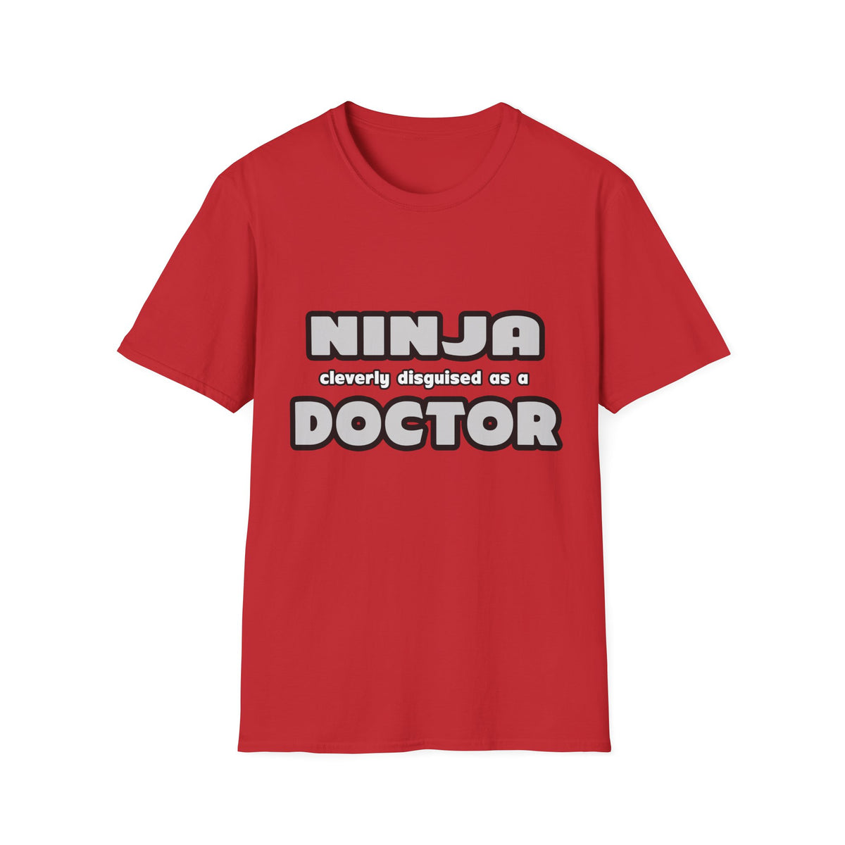 Ninja Cleverly Disguised As A Doctor - Unisex Softstyle T-Shirt