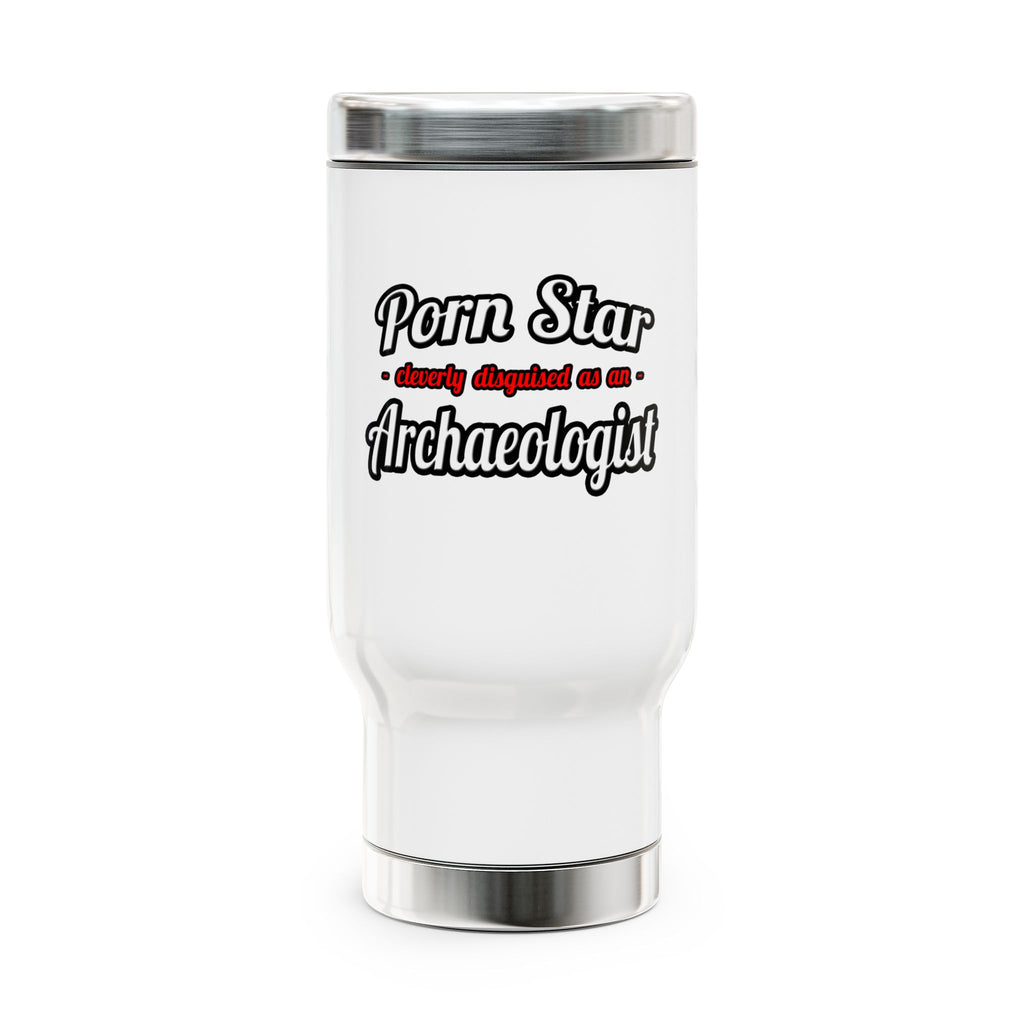 Porn Star...Archaeologist - Stainless Steel Travel Mug with Handle, 14oz