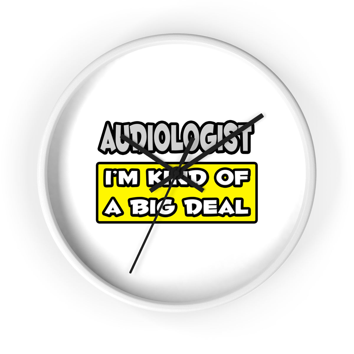 Audiologist .. I'm Kind of a Big Deal - Wall Clock