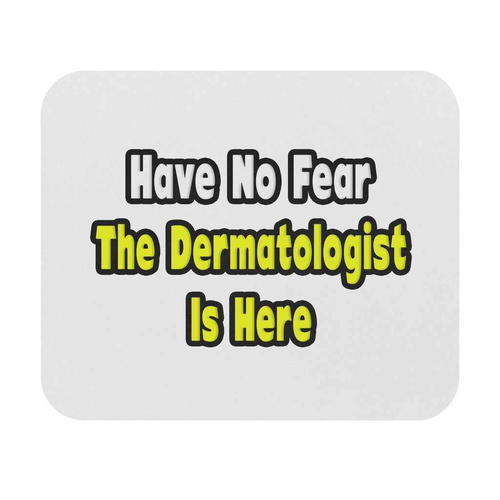 No Fear, The Dermatologist Is Here - Mouse Pad (Rectangle)