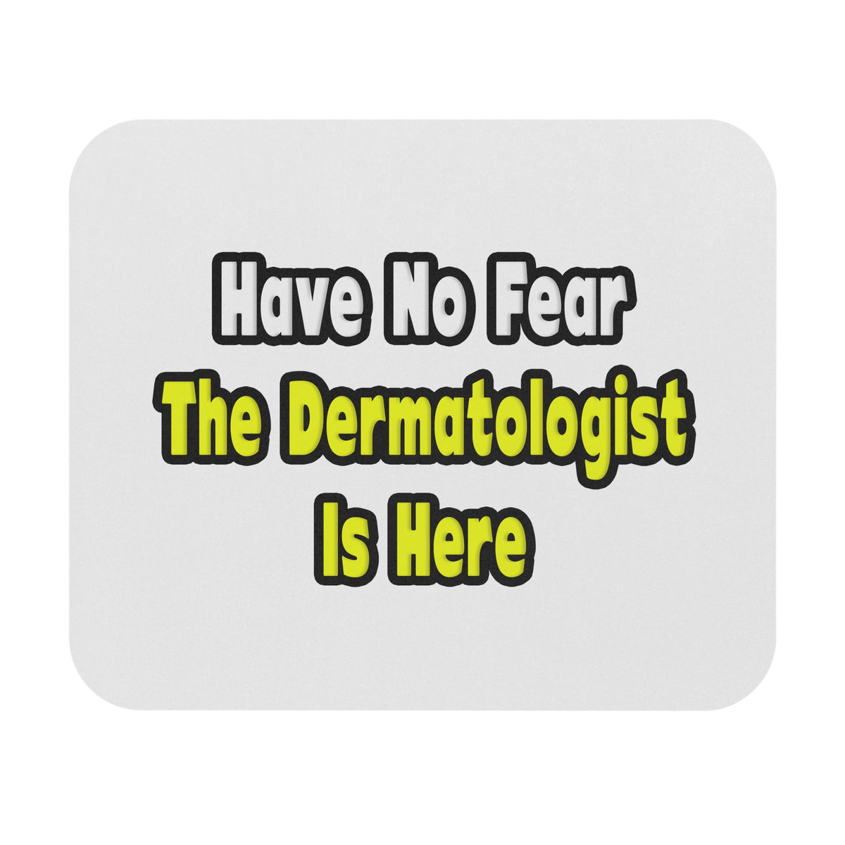No Fear, The Dermatologist Is Here - Mouse Pad (Rectangle)