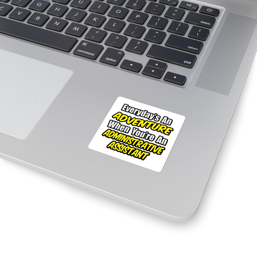 Everyday's An Adventure...Administrative Assistant - Square Stickers