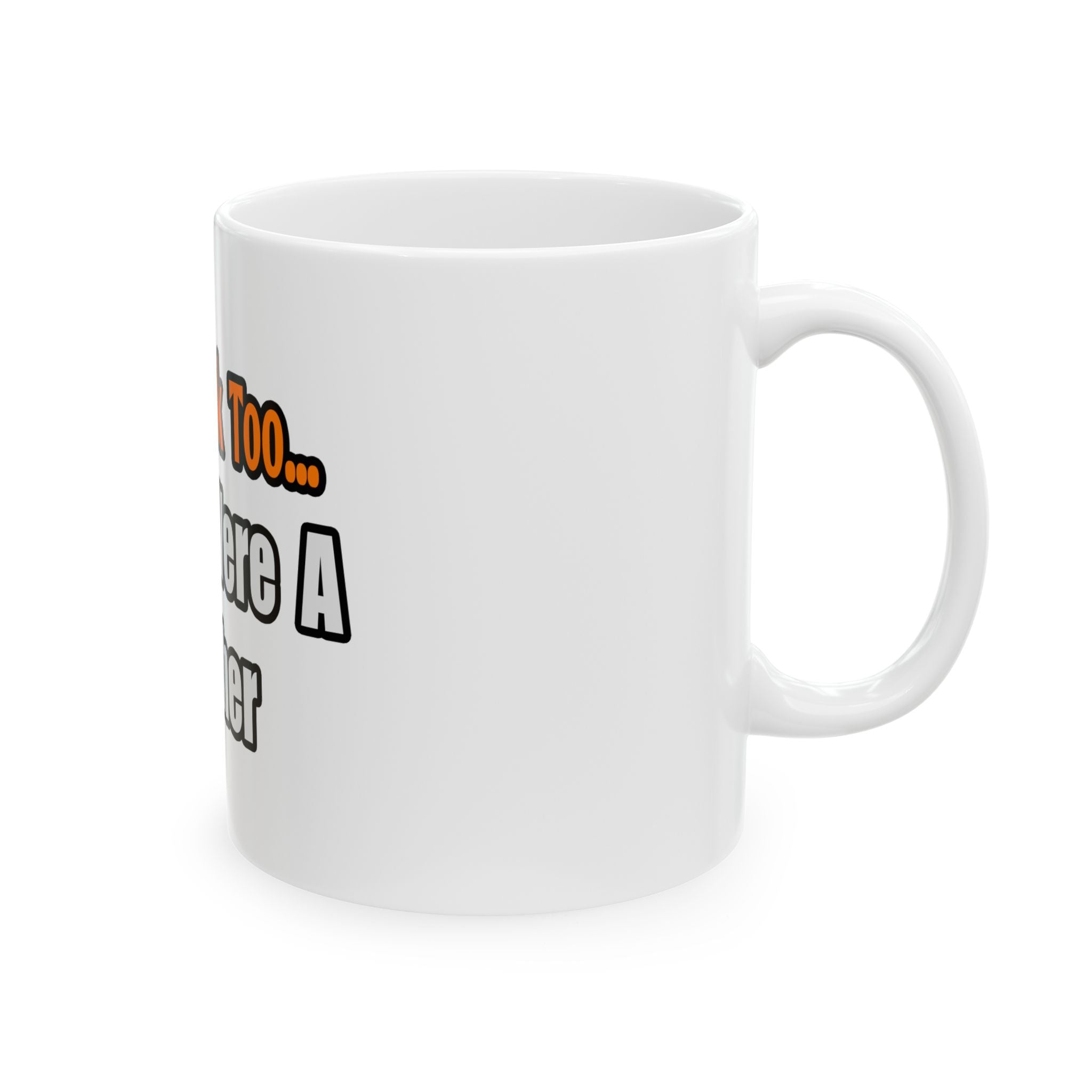 You'd Drink Too...Teacher - Ceramic Mug, (11oz, 15oz)
