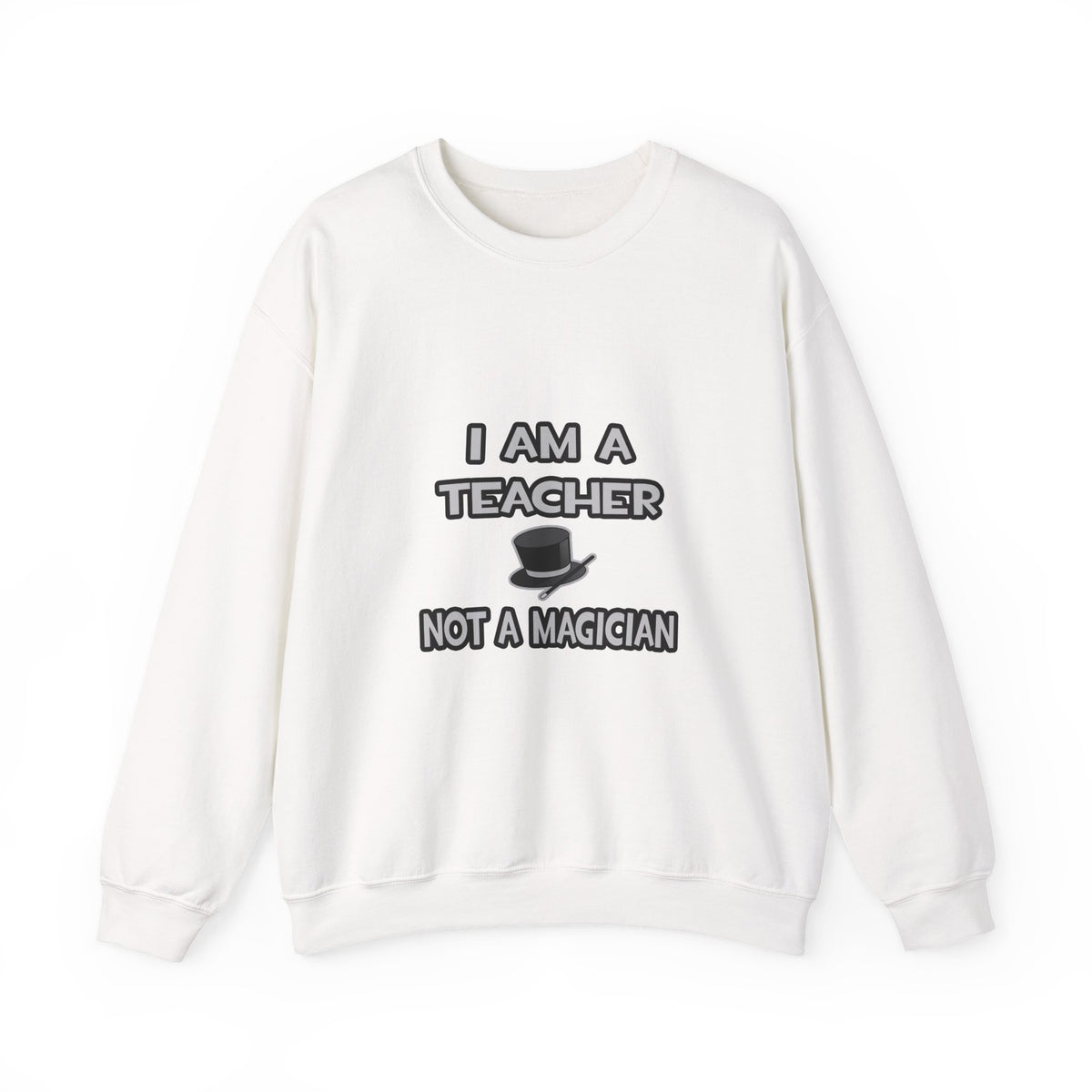 I Am A Teacher ... Not A Magician - Unisex Heavy Blend™ Crewneck Sweatshirt