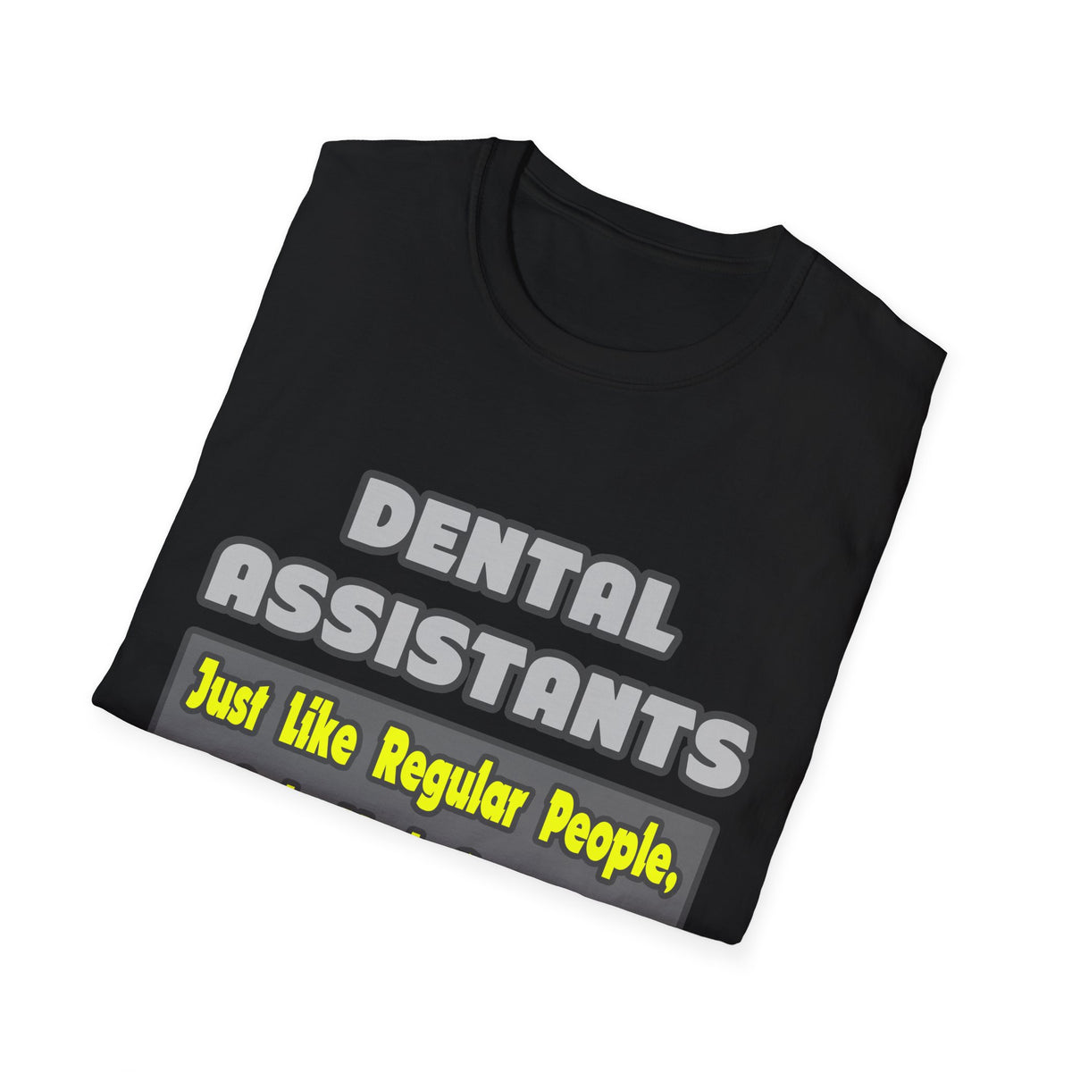 Dental Assistants ... Smarter - Unisex Softstyle T-Shirt