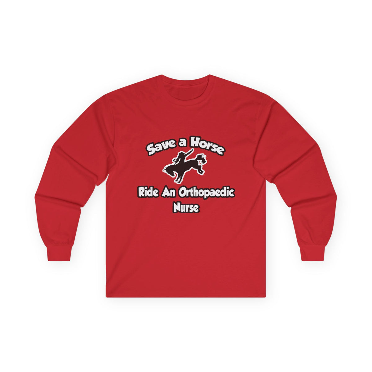 Save a Horse, Ride an Orthopaedic Nurse - Unisex Ultra Cotton Long Sleeve Tee