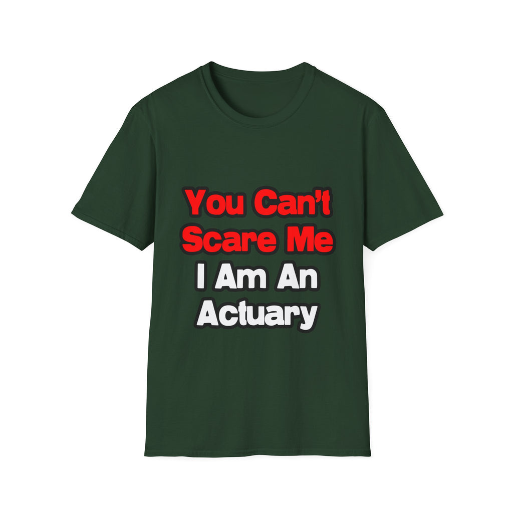 You Can't Scare Me...Actuary - Unisex Softstyle T-Shirt