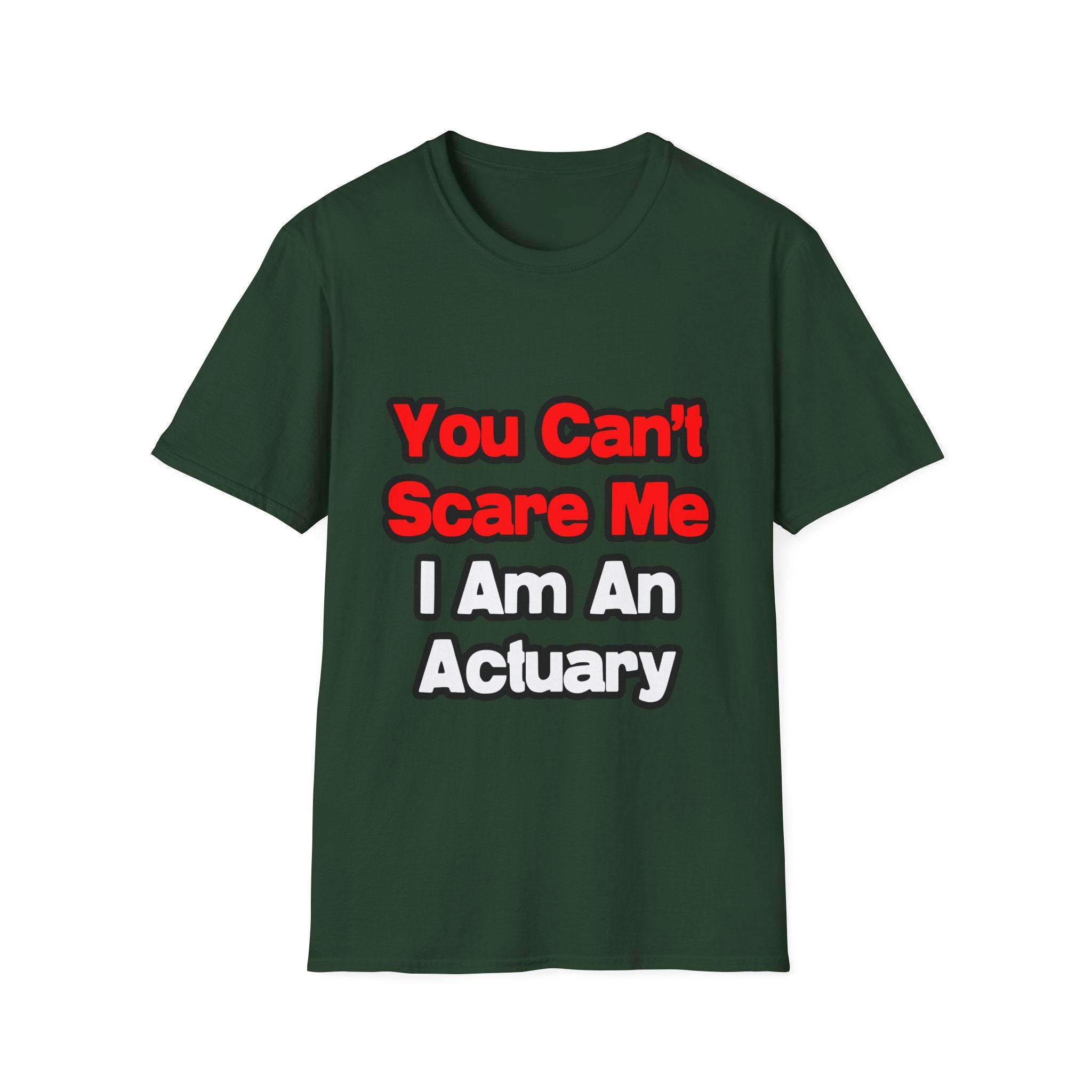 You Can't Scare Me...Actuary - Unisex Softstyle T-Shirt