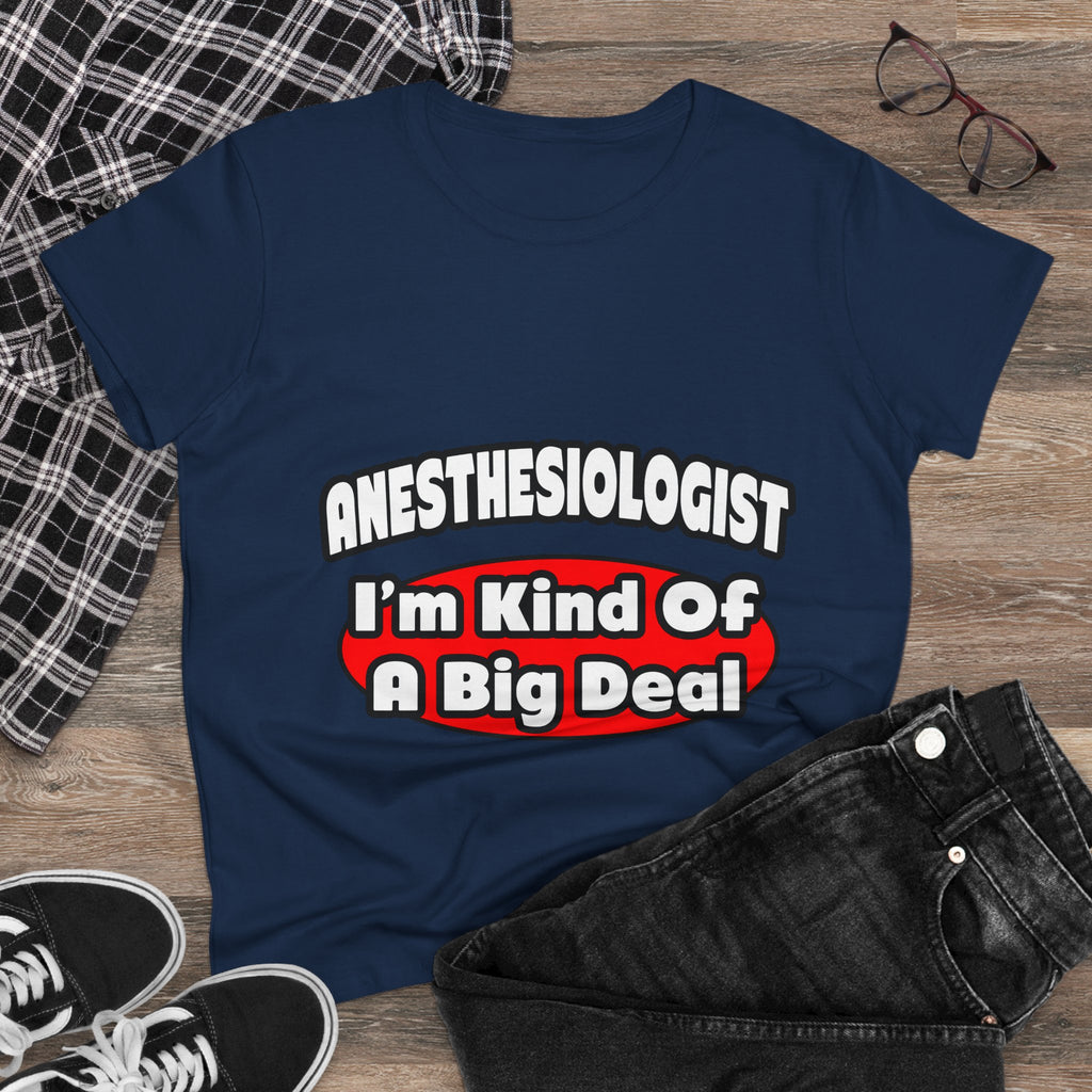 Anesthesiologist...Big Deal - Women's Midweight Cotton Tee