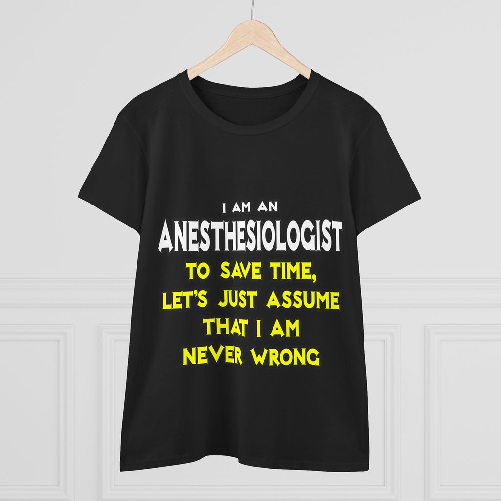 Anesthesiologist...Assume I Am Never Wrong - Women's Midweight Cotton Tee