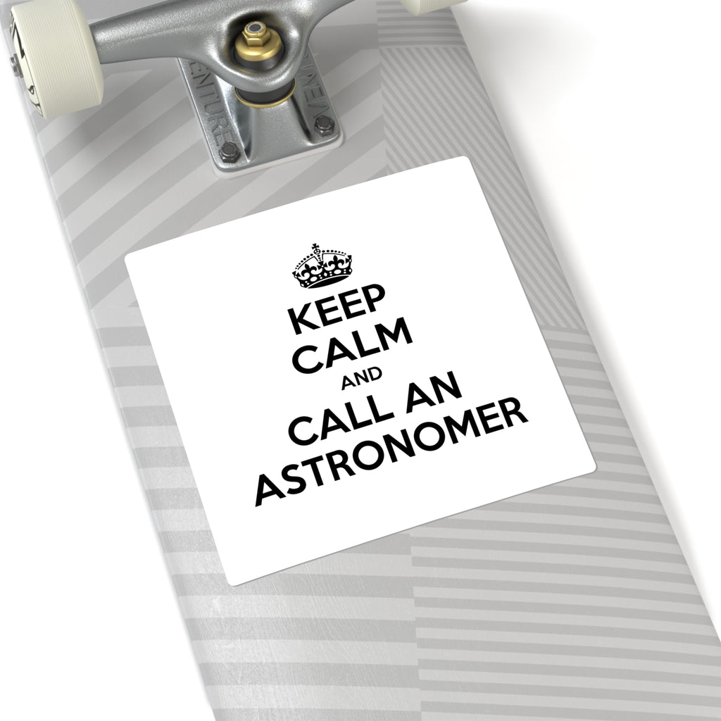 Keep Calm and Call an Astronomer - Square Stickers