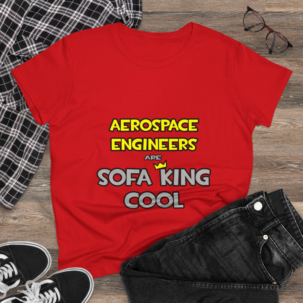 Aerospace Engineers Are Sofa King Cool - Women's Midweight Cotton Tee