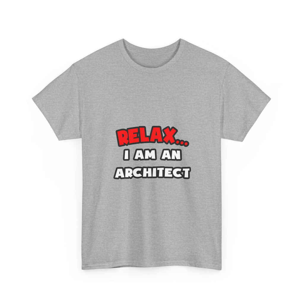 Relax ... I Am an Architect - Unisex Heavy Cotton Tee