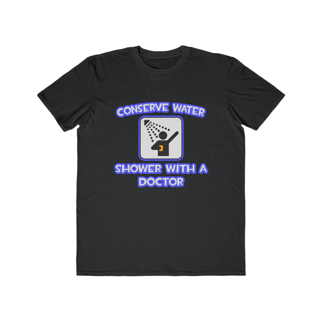 Conserve Water .. Shower With a Doctor - Men's Lightweight Fashion Tee