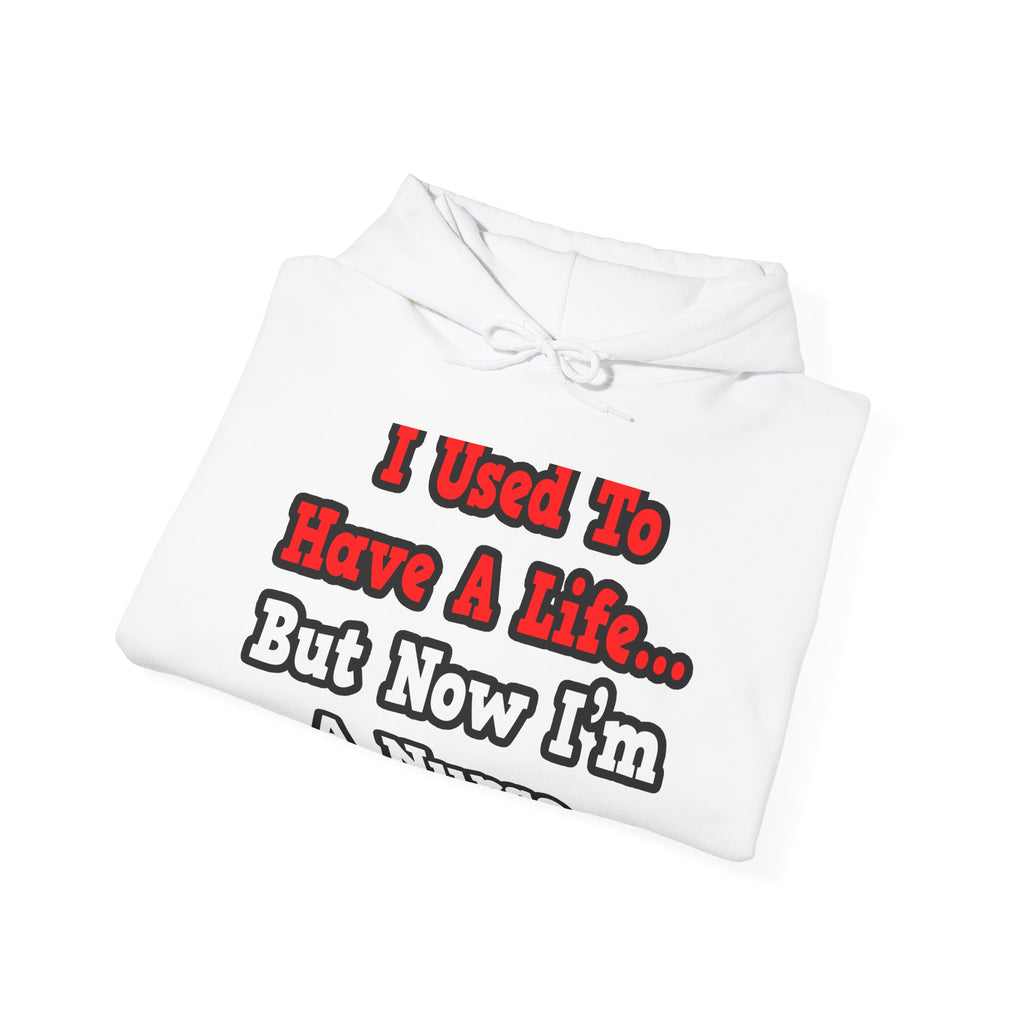 I Used to Have a Life...Nurse - Unisex Heavy Blend™ Hooded Sweatshirt
