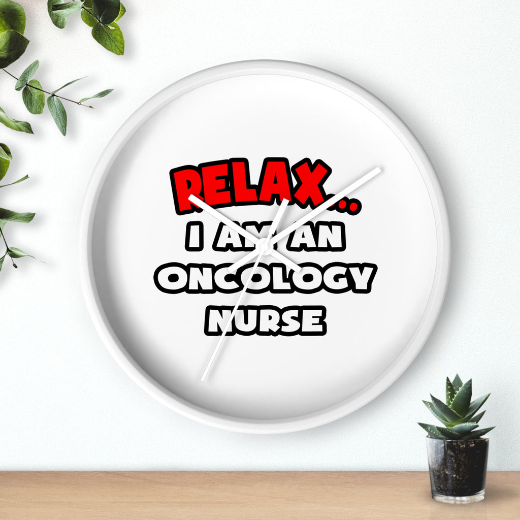 Relax ... I Am An Oncology Nurse - Wall Clock
