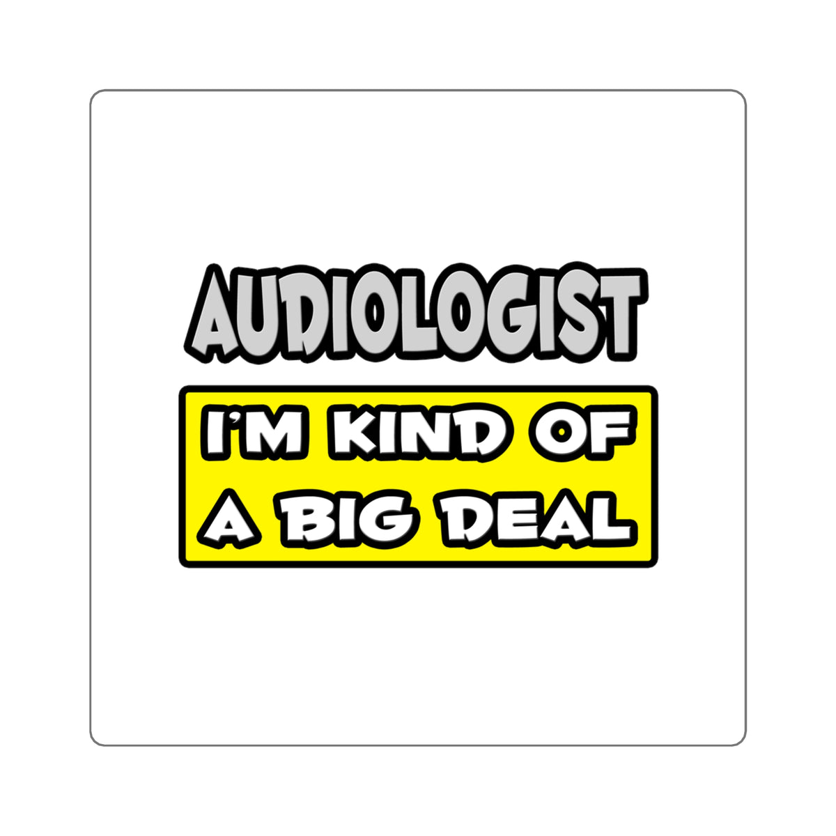 Audiologist .. I'm Kind of a Big Deal - Square Stickers