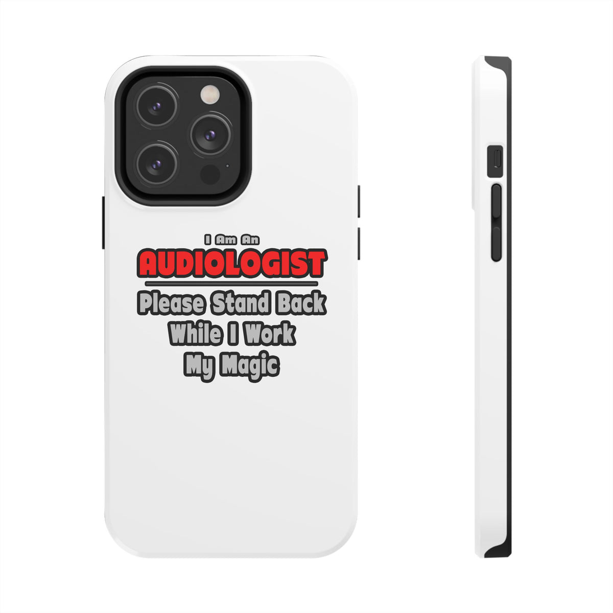Audiologist ... Stand Back ... Work My Magic - Tough Phone Cases
