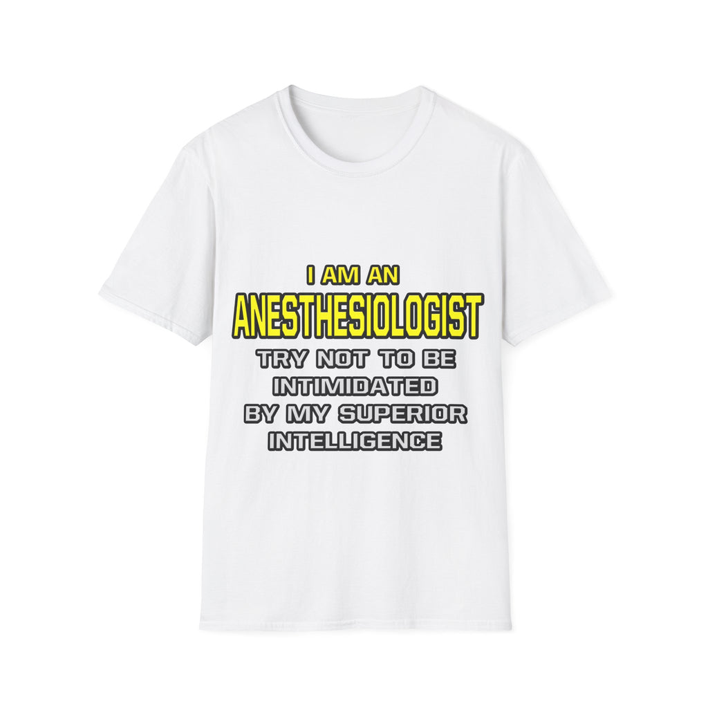 Anesthesiologist...Superior Intelligence - Unisex Softstyle T-Shirt