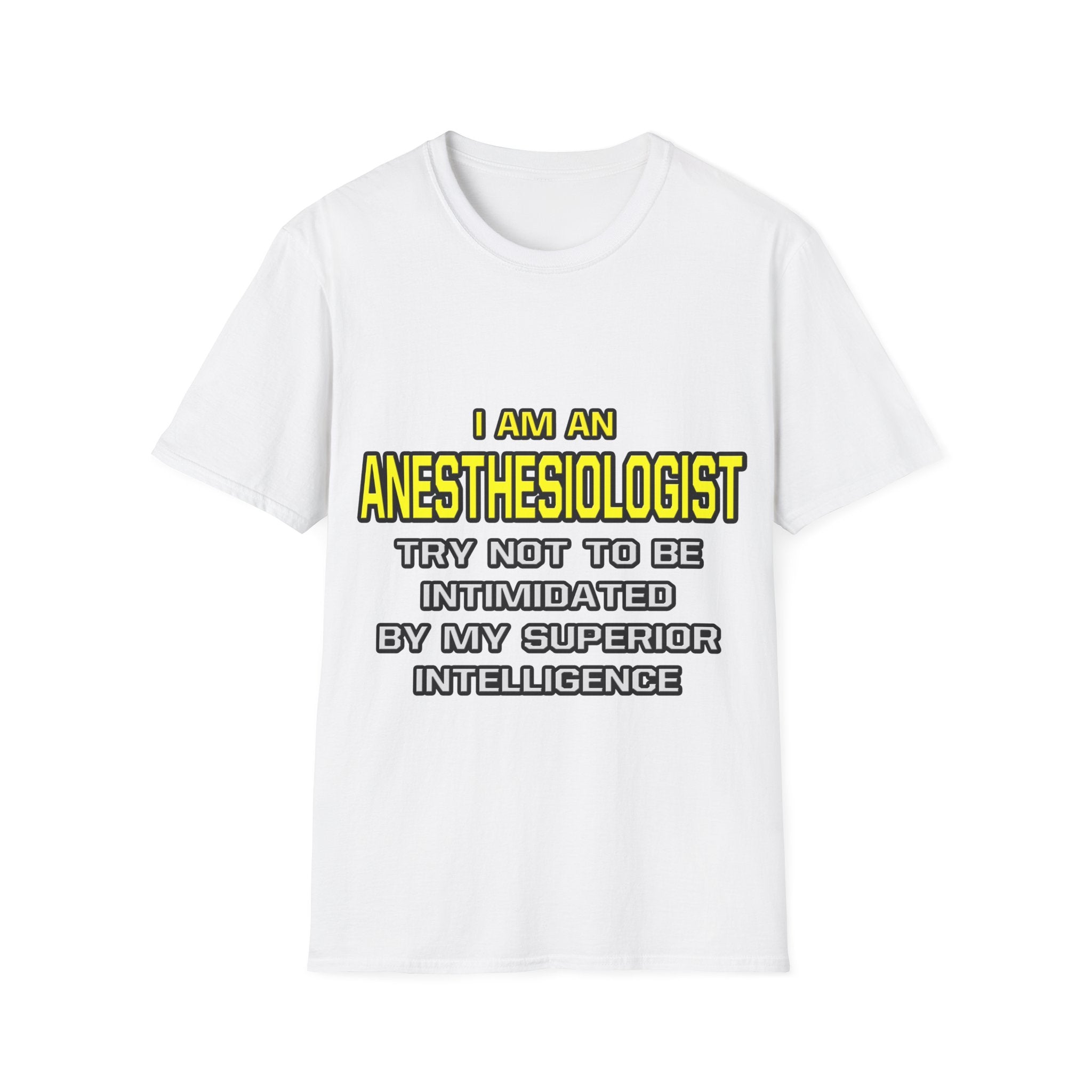 Anesthesiologist...Superior Intelligence - Unisex Softstyle T-Shirt