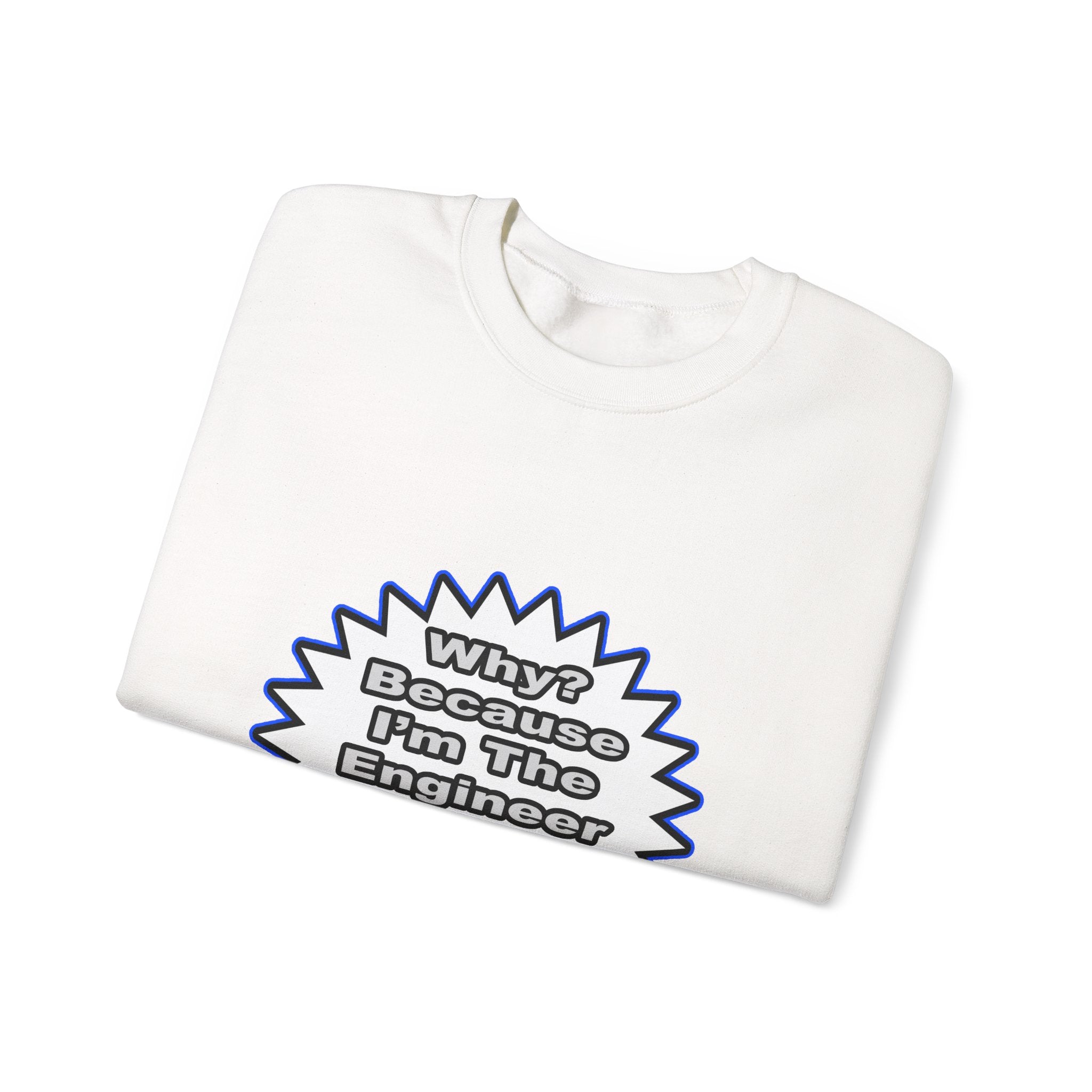 Engineer...Because I Said So - Unisex Heavy Blend™ Crewneck Sweatshirt
