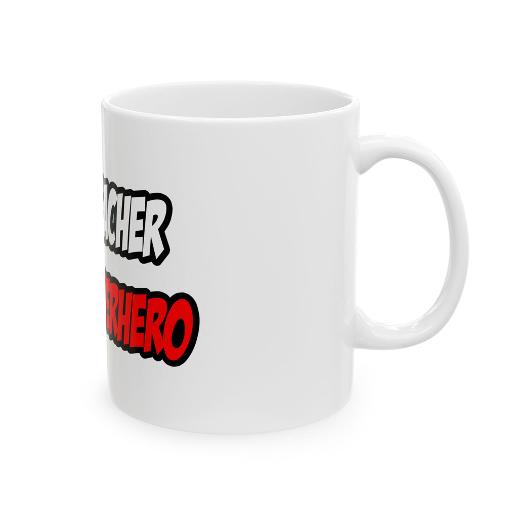 Half Teacher...Half Superhero - Ceramic Mug, (11oz, 15oz)