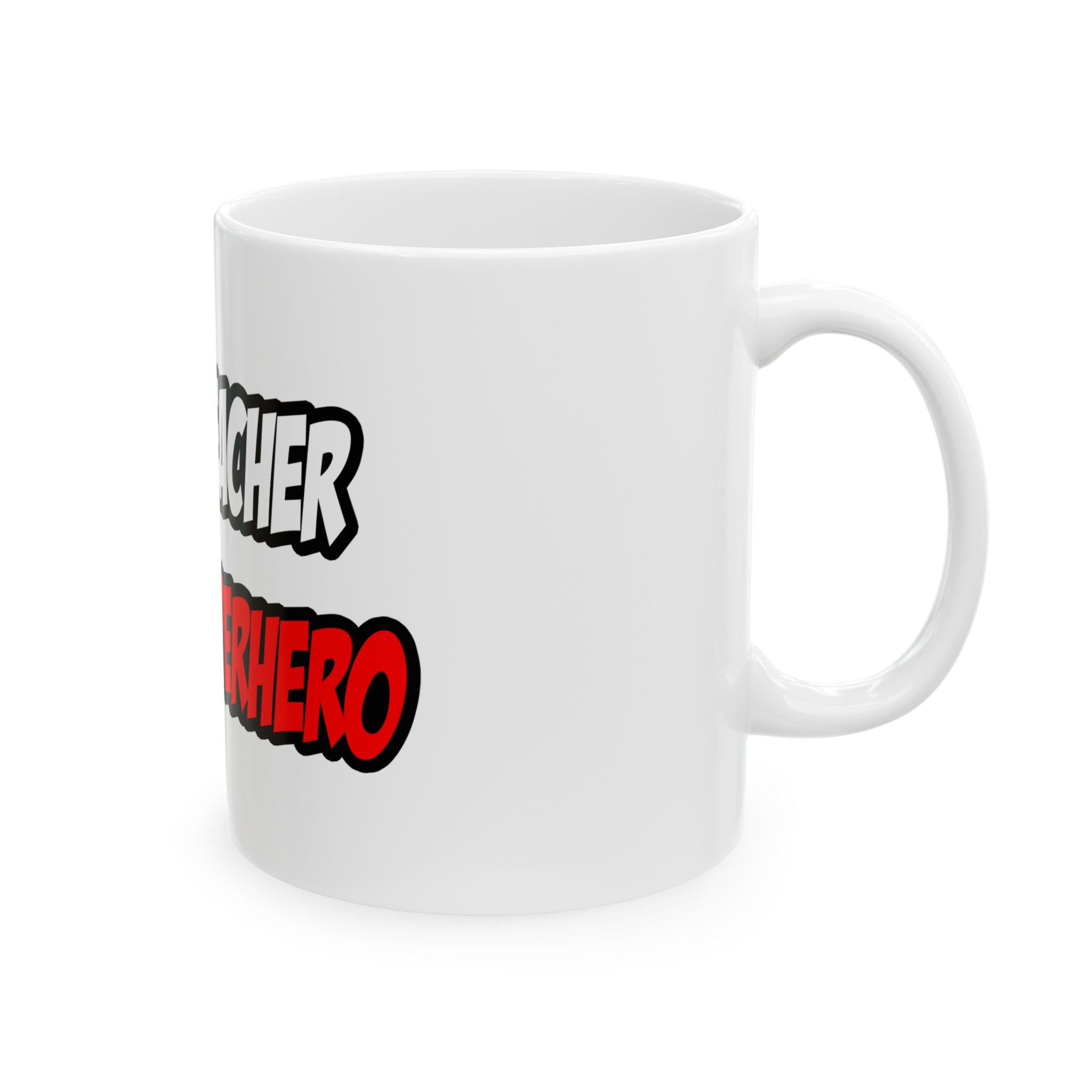 Half Teacher...Half Superhero - Ceramic Mug, (11oz, 15oz)
