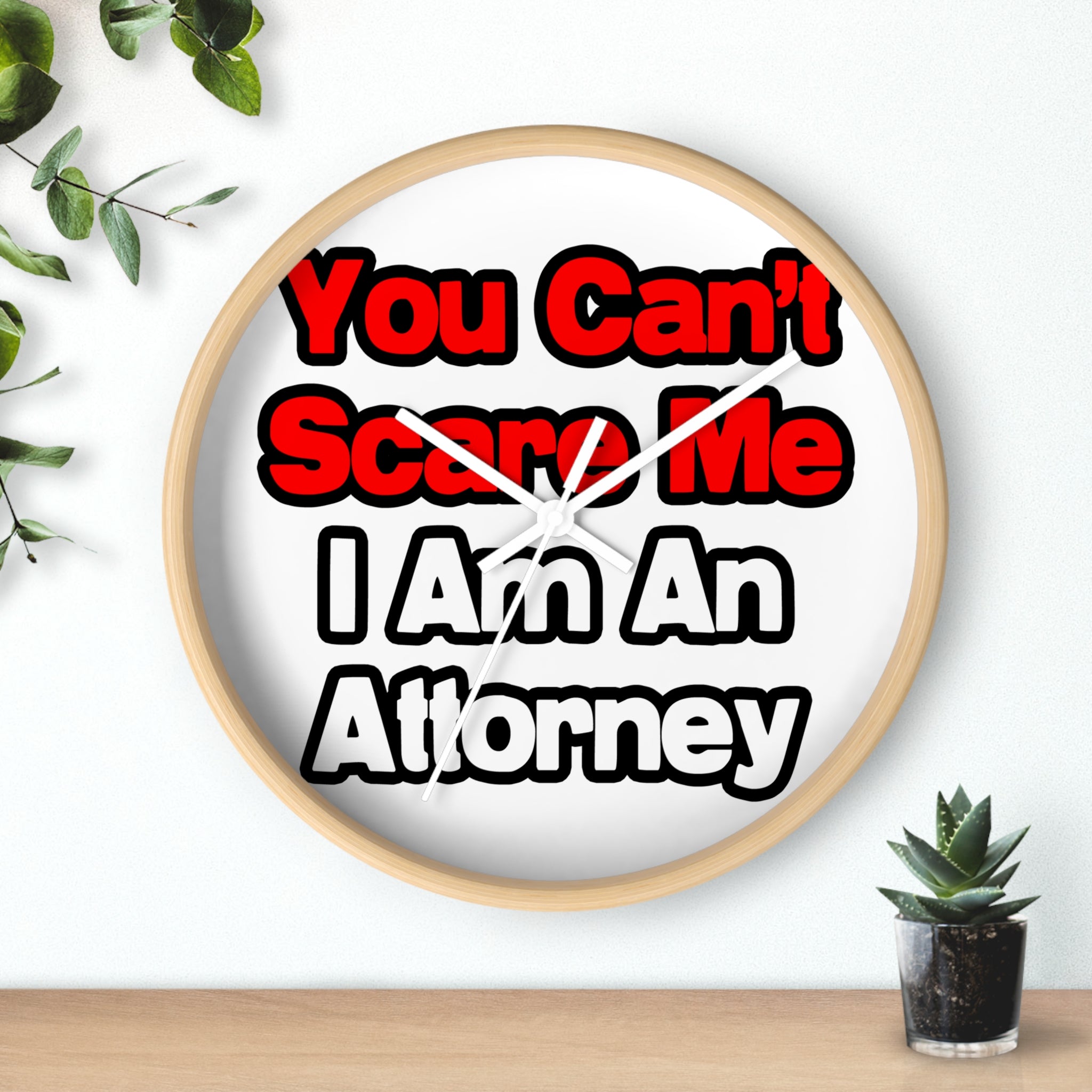 You Can't Scare Me...Attorney - Wall Clock