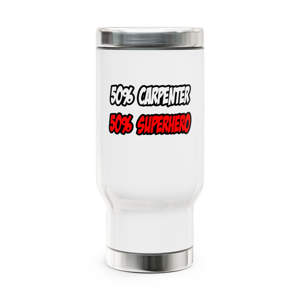 Half Carpenter...Half Superhero - Stainless Steel Travel Mug with Handle, 14oz