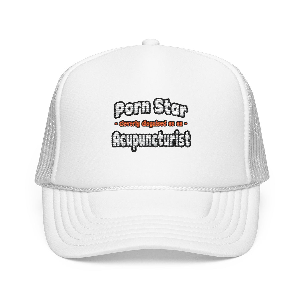 Porn Star .. Acupuncturist - Foam Trucker Hat