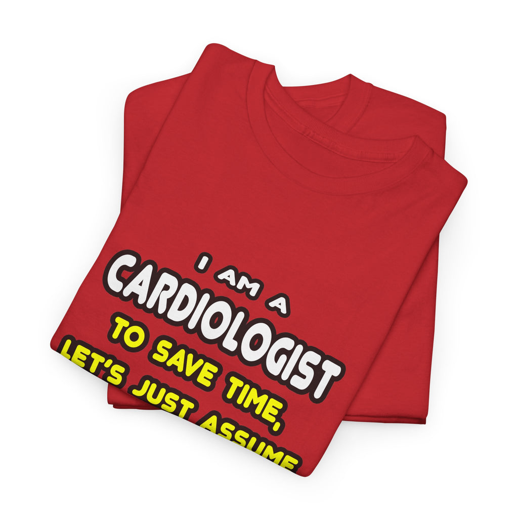 Funny Cardiologist T Shirts and Gifts - Unisex Heavy Cotton Tee