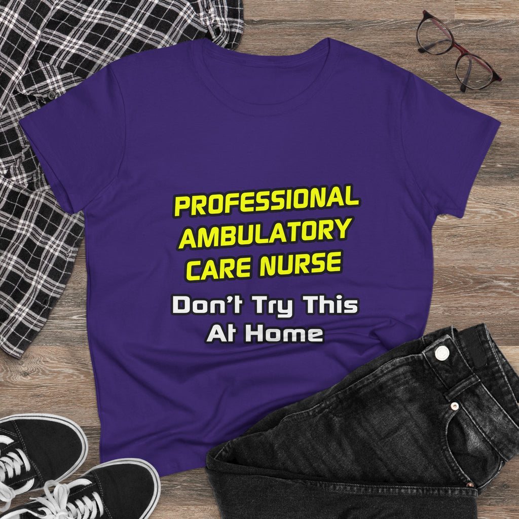 Professional Ambulatory Care Nurse .. Joke - Women's Midweight Cotton Tee