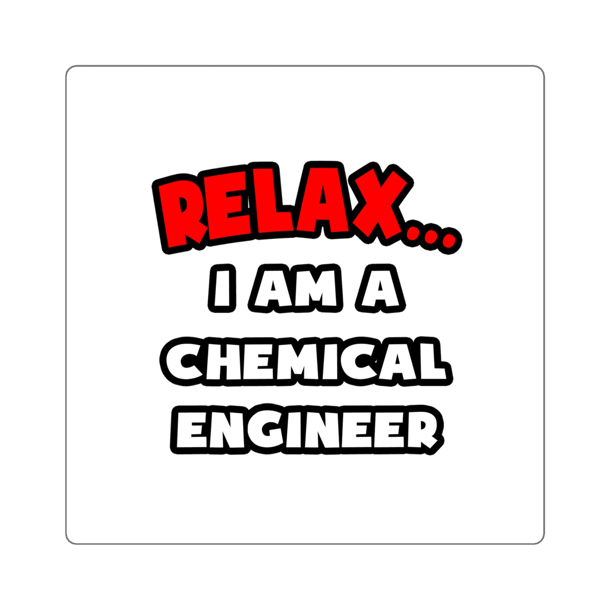 Relax ... I Am A Chemical Engineer - Square Stickers