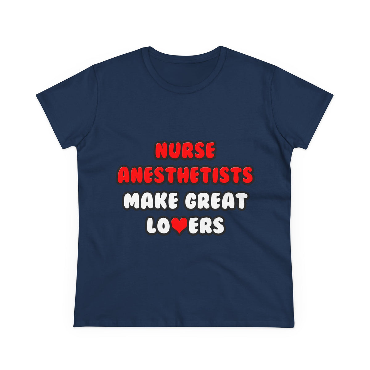 Nurse Anesthetists Make Great Lovers - Women's Midweight Cotton Tee