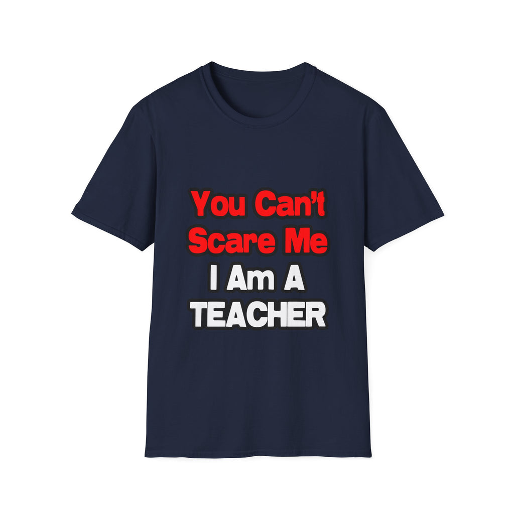You Can't Scare Me...Teacher - Unisex Softstyle T-Shirt