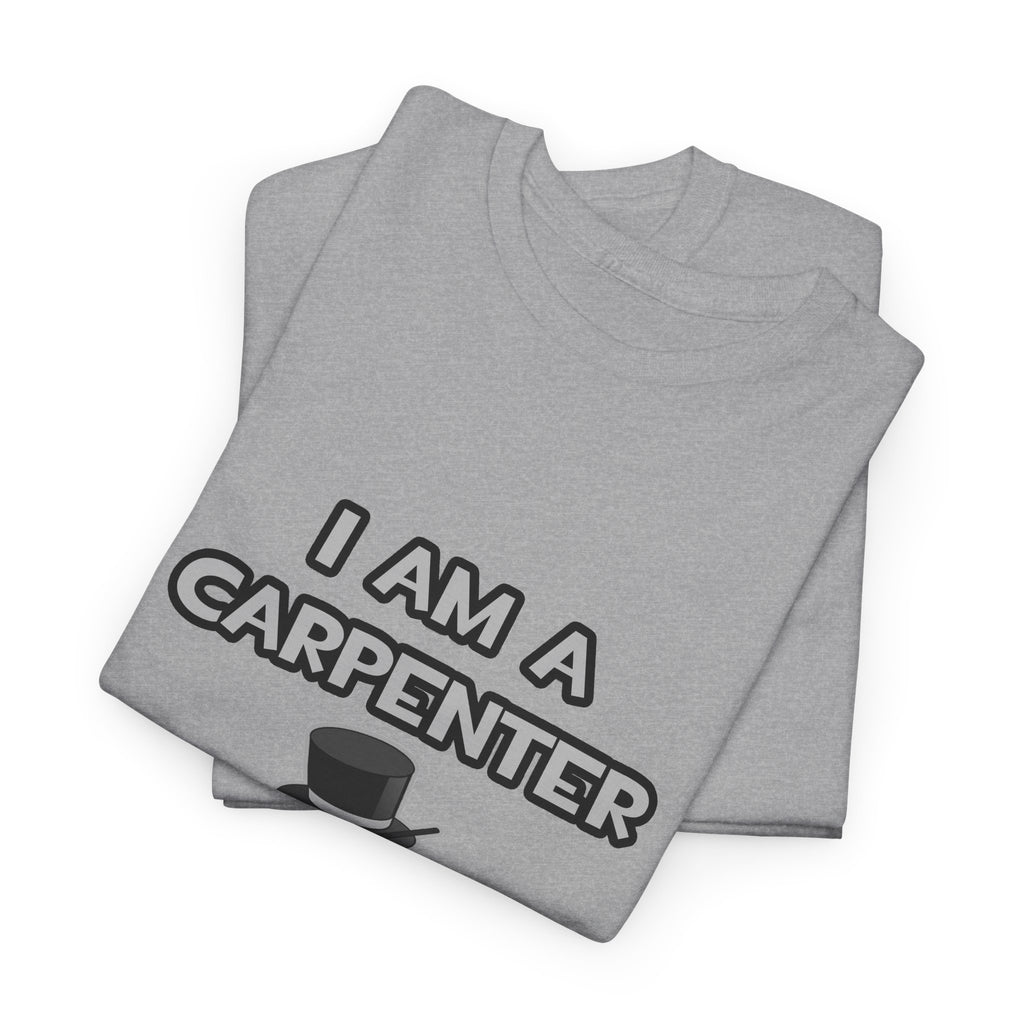 I Am A Carpenter ... Not A Magician - Unisex Heavy Cotton Tee