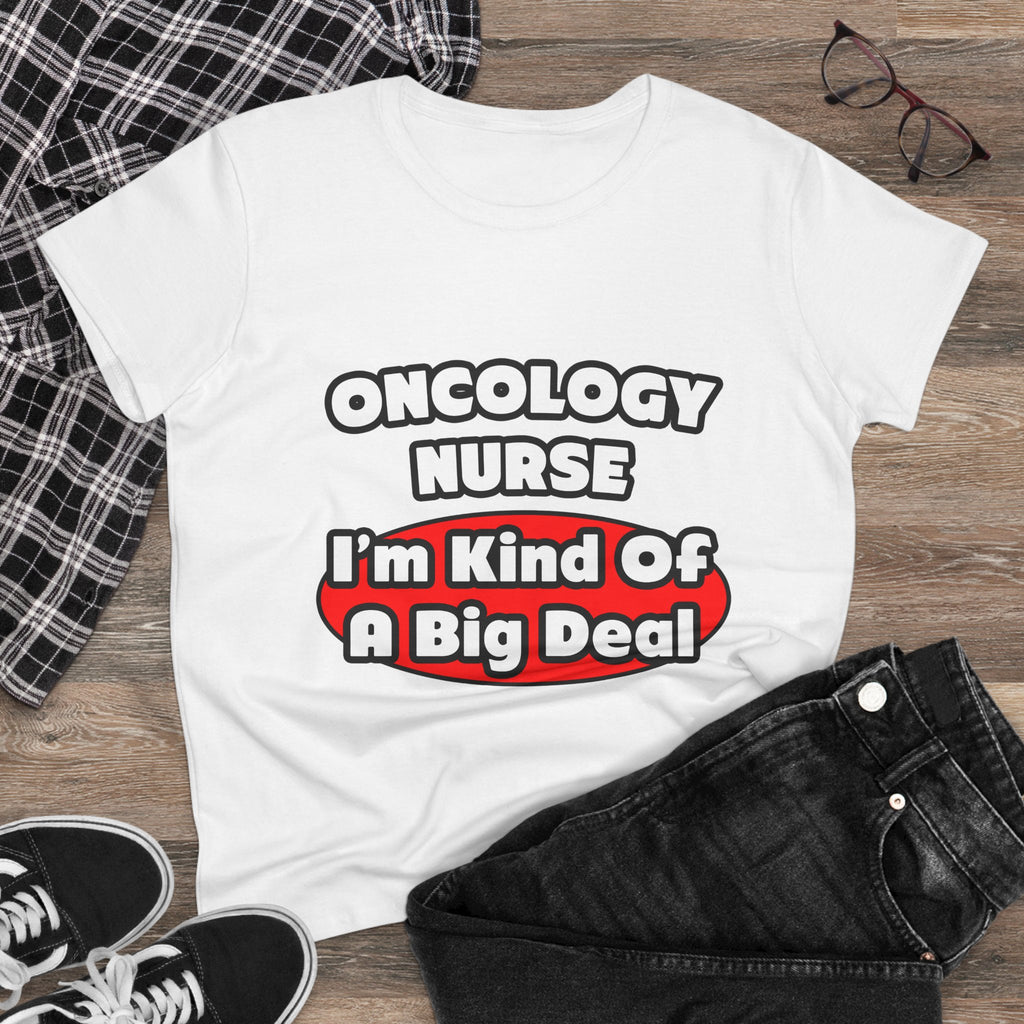 Oncology Nurse...Big Deal - Women's Midweight Cotton Tee