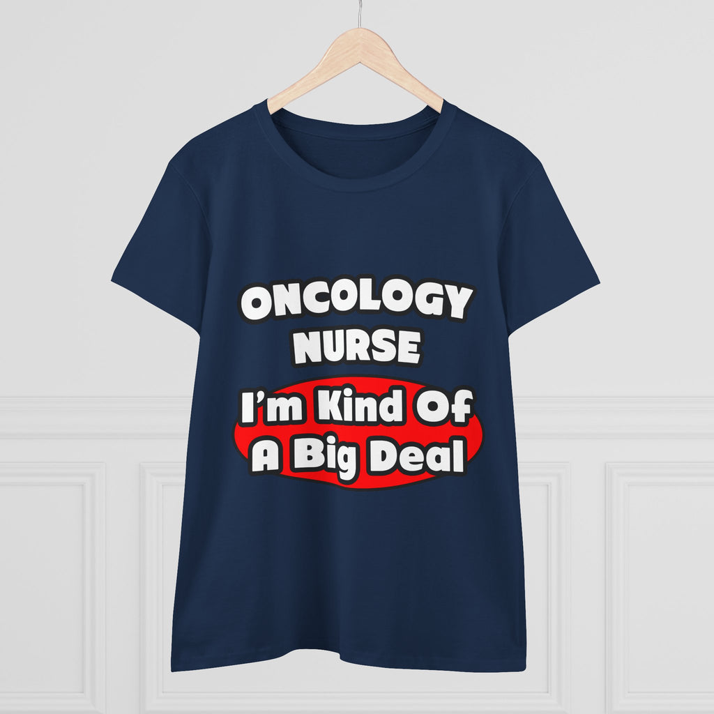 Oncology Nurse...Big Deal - Women's Midweight Cotton Tee