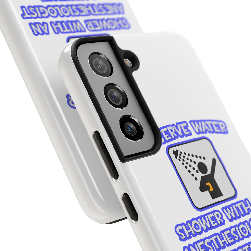 Conserve Water .. Shower With Anesthesiologist Asst - Tough Phone Cases