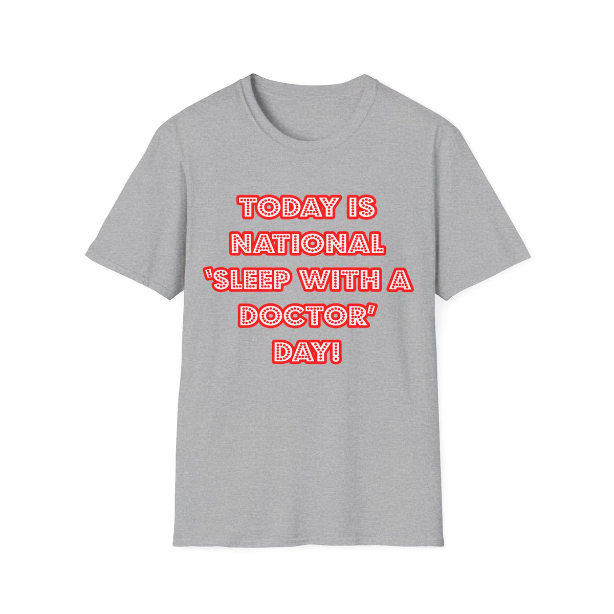 National 'Sleep With a Doctor' Day - Unisex Softstyle T-Shirt