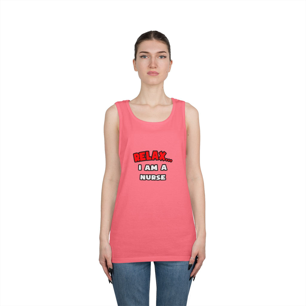 Relax ... I Am A Nurse - Unisex Heavy Cotton Tank Top