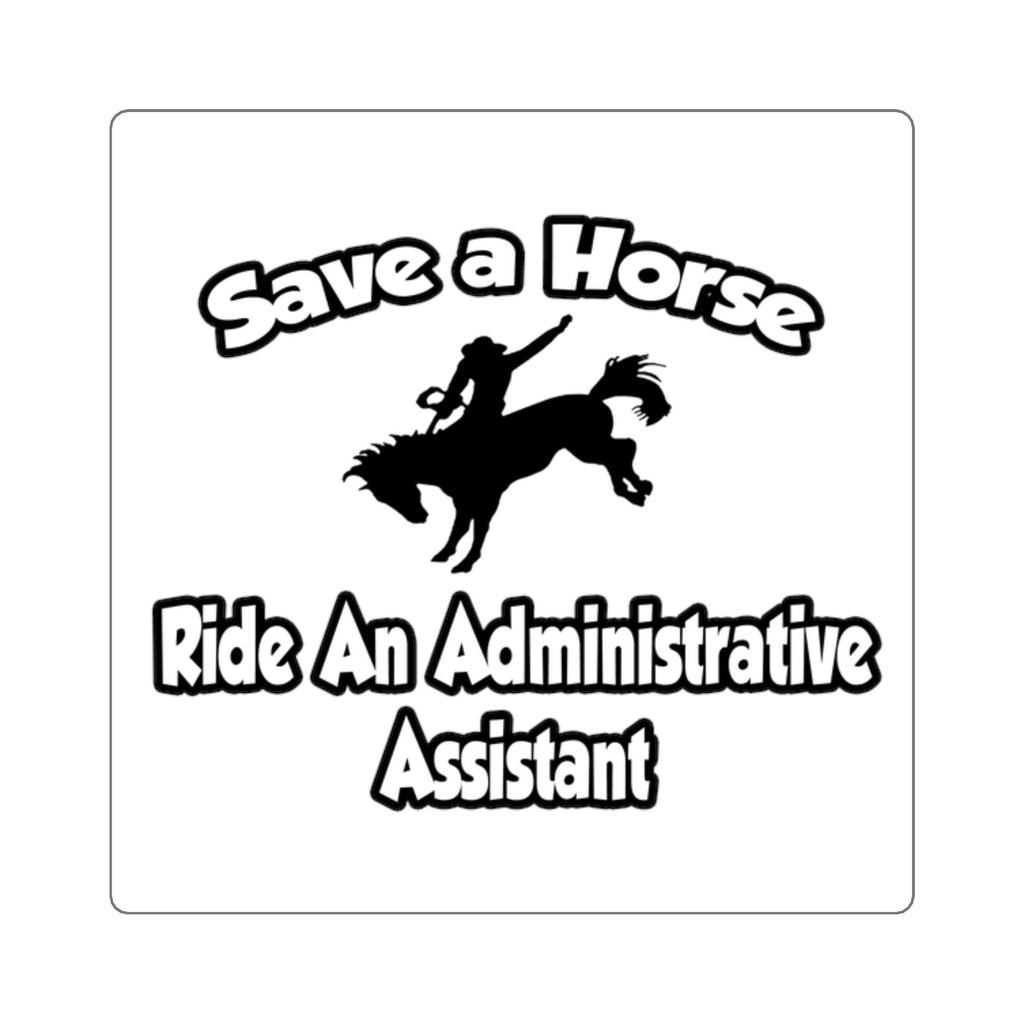 Save a Horse, Ride an Administrative Assistant - Square Stickers