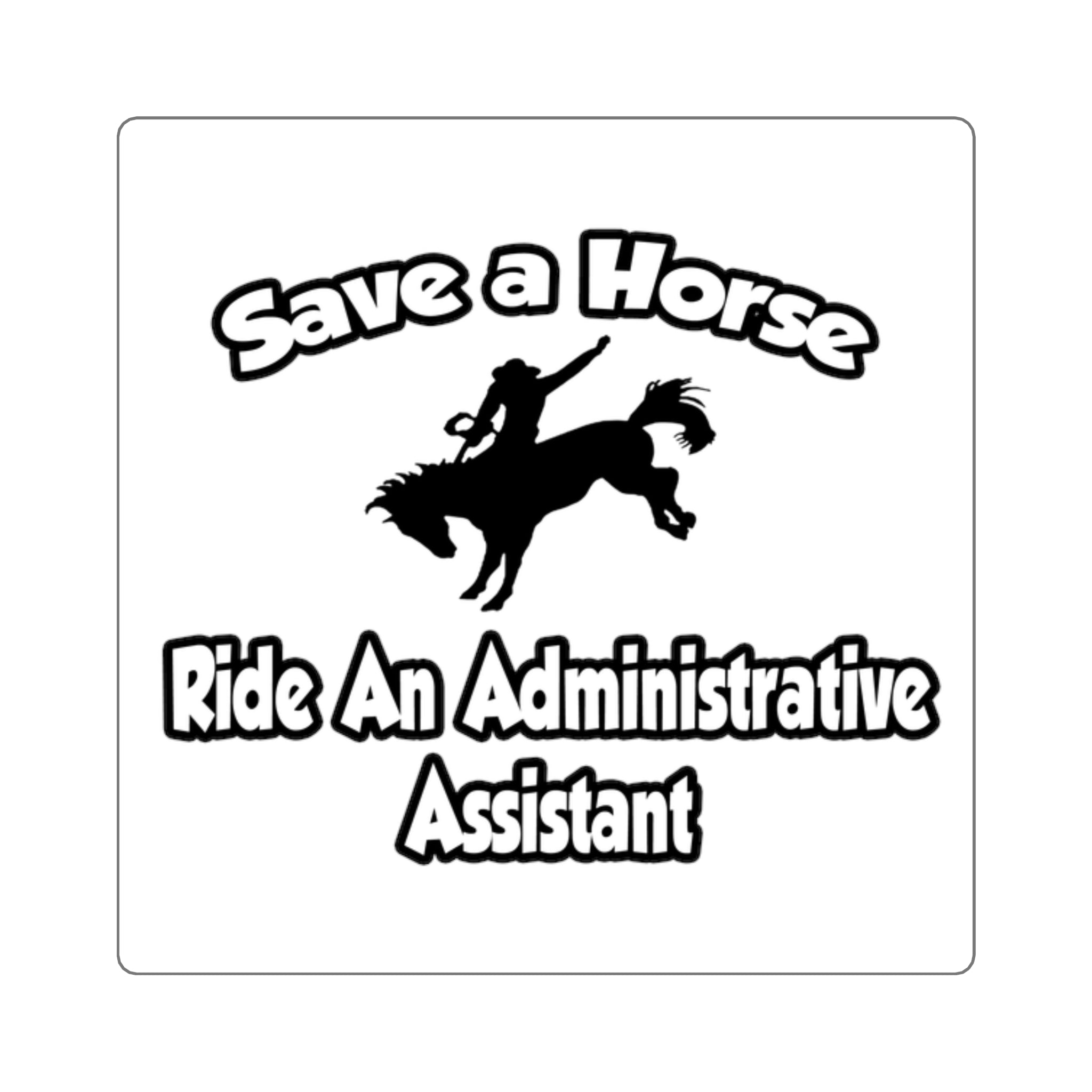 Save a Horse, Ride an Administrative Assistant - Square Stickers