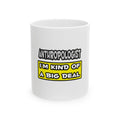 Anthropologist .. I'm Kind of a Big Deal - Ceramic Mug, (11oz, 15oz)
