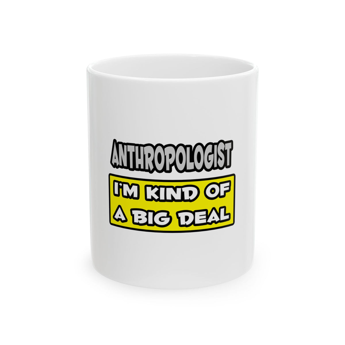 Anthropologist .. I'm Kind of a Big Deal - Ceramic Mug, (11oz, 15oz)