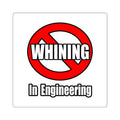 No Whining In Engineering (2) - Square Stickers