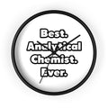 Best. Analytical Chemist. Ever - Wall Clock